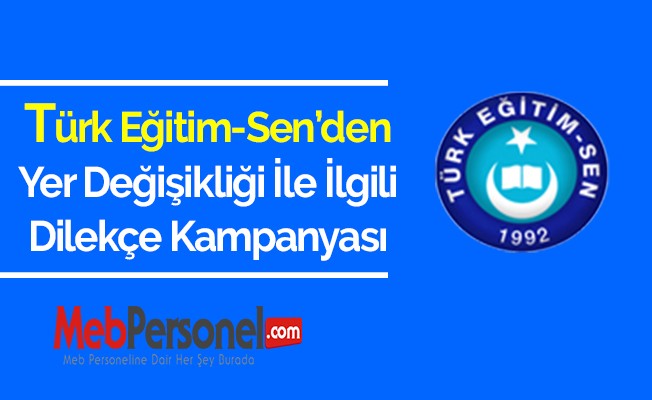 Türk Eğitim Sen'den Yer Değişikliği İle İlgili Dilekçe Kampanyası