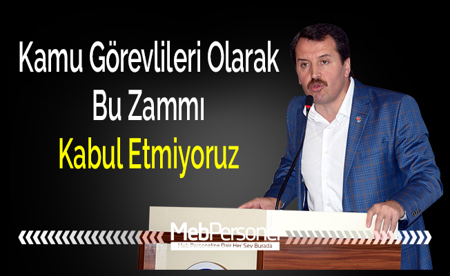 Kamu Görevlileri Olarak Bu Zammı Kabul Etmiyoruz