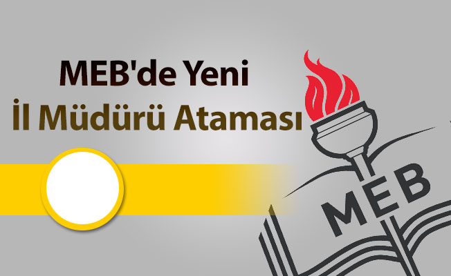 MEB'de Yenil İl Müdürü Ataması