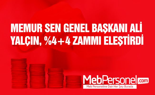 Memur Sen Genel Başkanı Yalçın'dan %4+4 Memur Zammı Açıklaması