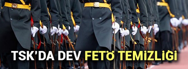 TSK'da FETÖ temizliği!