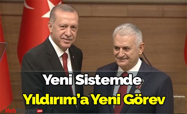 Yeni yönetim sisteminde Yıldırım'a yeni görev
