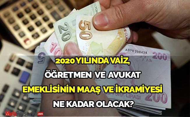 2020 Yılında Vaiz, Öğretmen Ve Avukat Emeklisinin Maaş Ve İkramiyesi Ne Kadar Olacak?