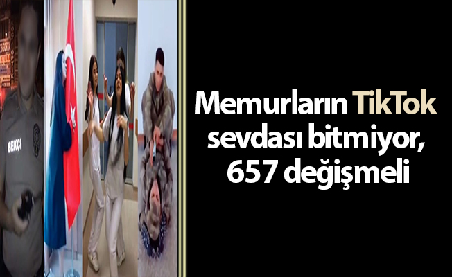 Memurların TikTok sevdası bitmiyor, 657 değişmeli