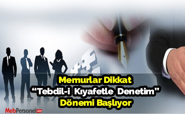 Kamuda tebdil-i kıyafetle denetim dönemi başlıyor