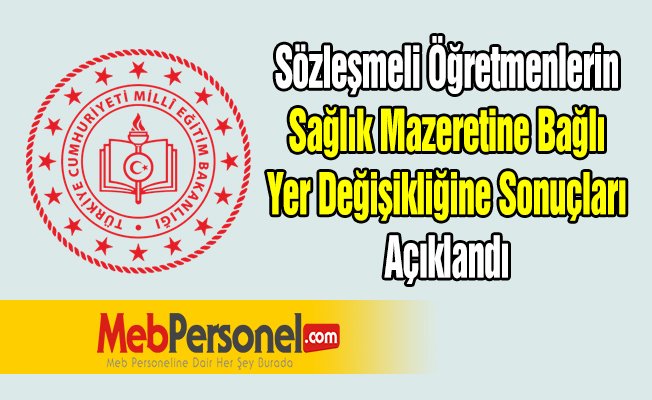 Sözleşmeli Öğretmenlerin Sağlık Mazeretine Bağlı Yer Değişikliğine Sonuçları Açıklandı