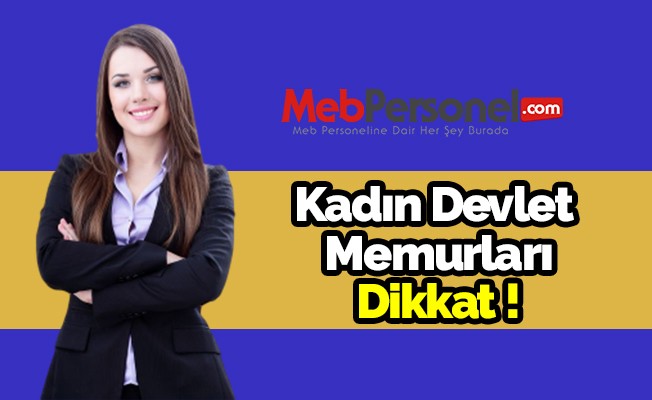 Kadın Devlet Memurları Dikkat!