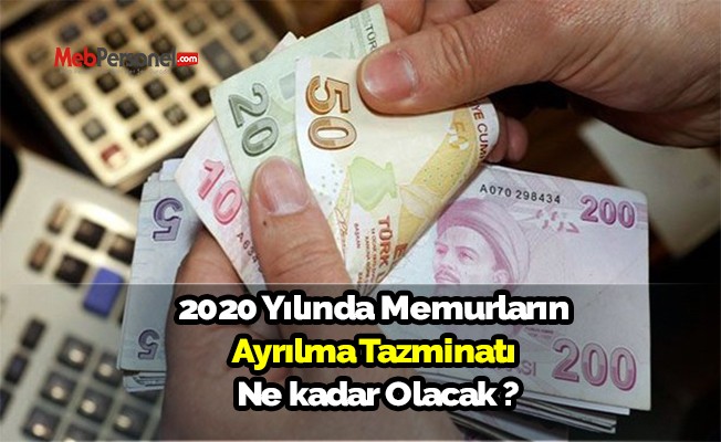 2020 Yılında Memurların Ayrılma Tazminatı Ne Kadar Olacak ?