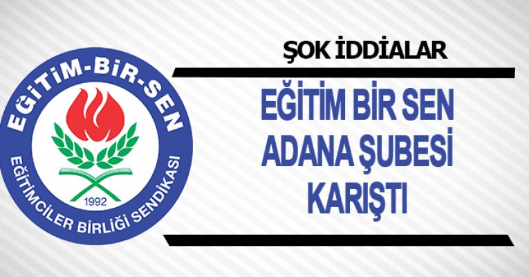 Eğitim Bir Sen Adana Şubesi Karıştı