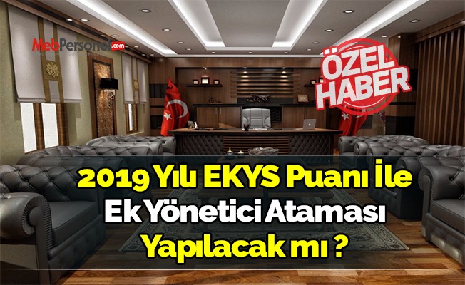 2019 Yılı EKYS Puanı İle Ek Yönetici Ataması Yapılacak mı ?