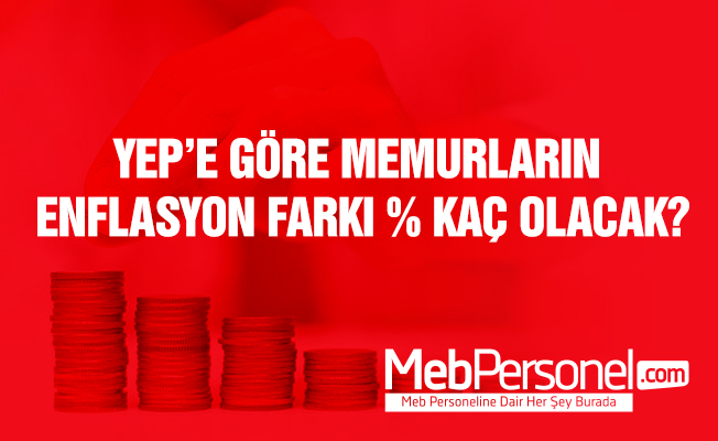YEP'e göre, memurların alacağı enflasyon farkı