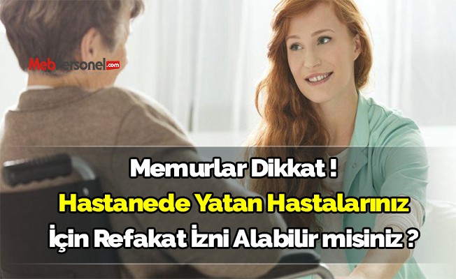 Hastanede yatan hastalarınız için refakat izni alabilir misiniz?