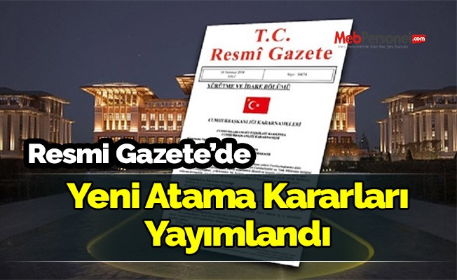 Yeni atama kararları yayımlandı