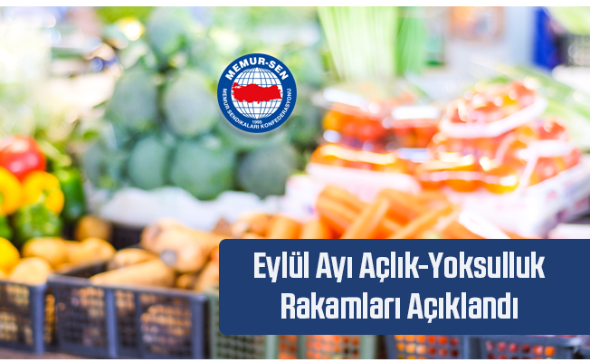 Eylül Ayı Açlık ve Yoksulluk Rakamları Açıklandı