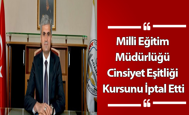 Milli Eğitim Müdürlüğü Cinsiyet Eşitliği Kursunu İptal Etti