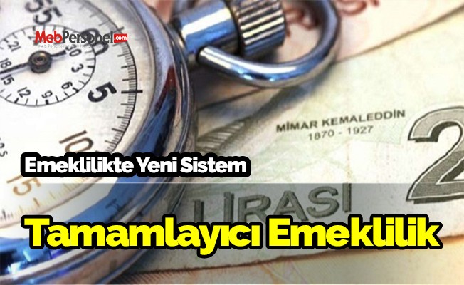 Emeklilikte yeni sistem: Tamamlayıcı emeklilik