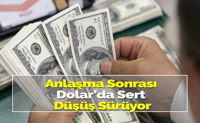 Anlaşma sonrası Dolar'ın sert düşüşü devam ediyor