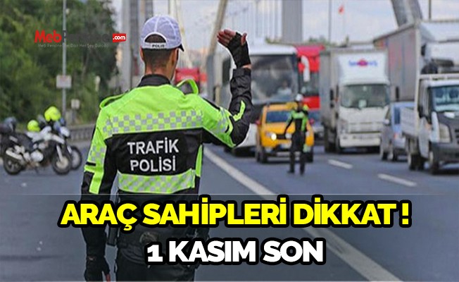 Araç sahipleri dikkat! 1 Kasım Son!