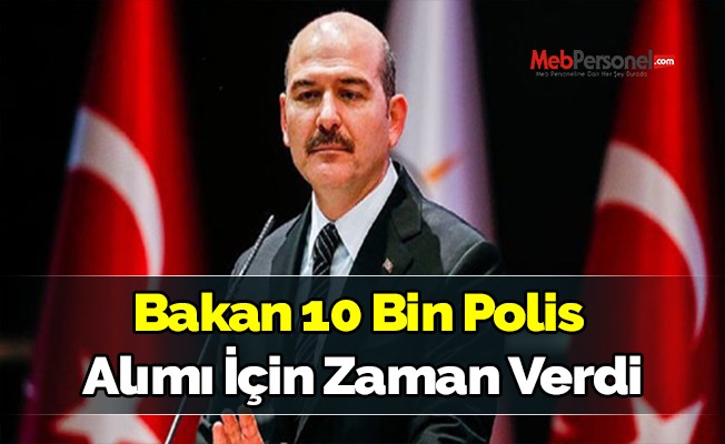 Bakan 10 Bin Polis Alımı İçin Zaman Verdi