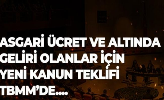 Asgari Ücret ve Altanda Maaş Alanlar İçin Yeni Kanun Teklifi