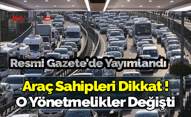 Araç sahipleri dikkat! O yönetmelikler değişti