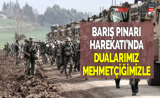 BARIŞ PINARI HAREKATI’NDA DUALARIMIZ MEHMETÇİĞİMİZLE