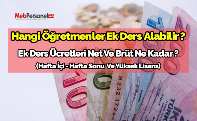 Hangi Öğretmenler Ek Ders Alabilir ? Ek Ders Ücretleri Net Ve Brüt Ne Kadar ? (Hafta İçi - Hafta Sonu  Ve Yüksek Lisans)