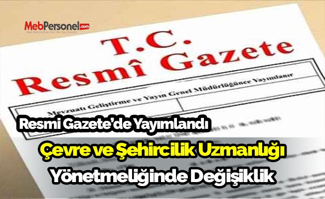 Çevre ve Şehircilik Uzmanlığı Yönetmeliğinde Değişiklik