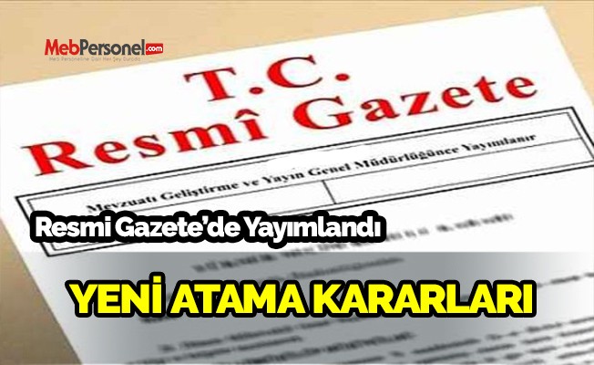 Yeni atama kararları yayımlandı