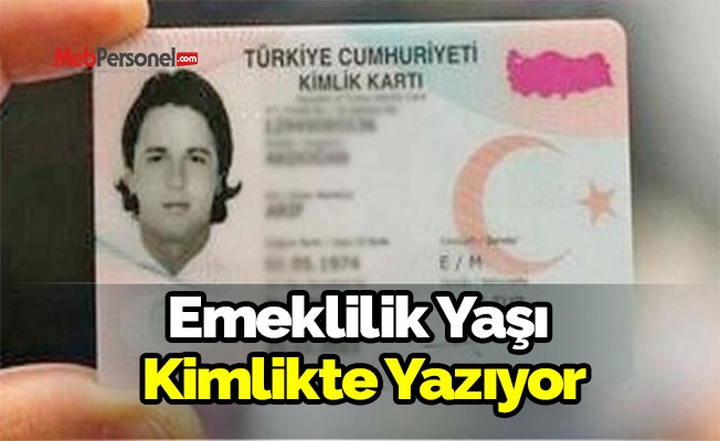 Emeklilik yaşı kimlikte yazıyor