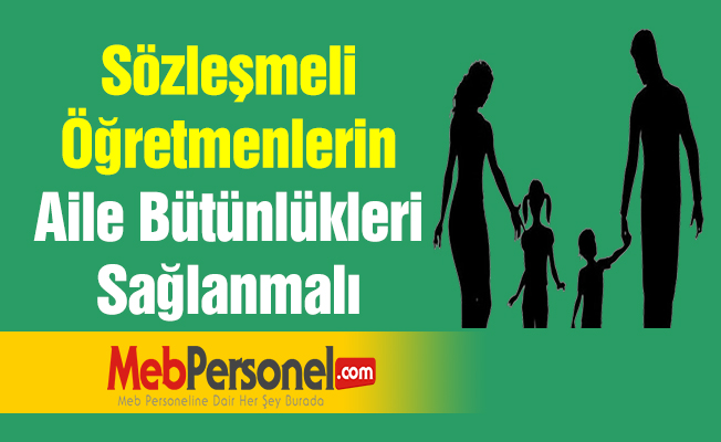 Sözleşmeli Öğretmenlerin Aile Bütünlükleri Sağlanmalı