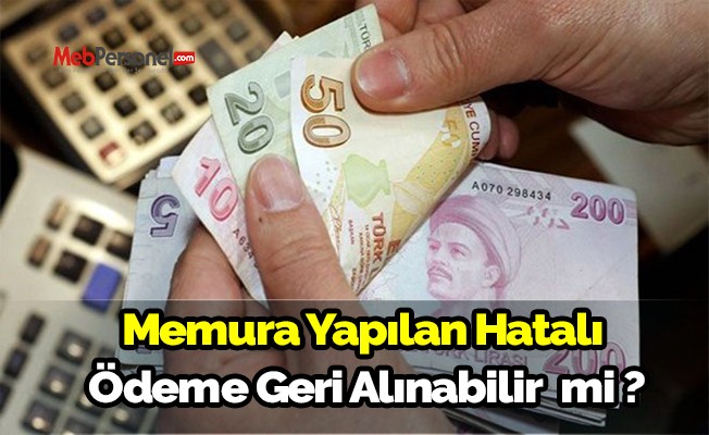 Memura yapılan yersiz ve hatalı ödemeler geri alınabilir mi?
