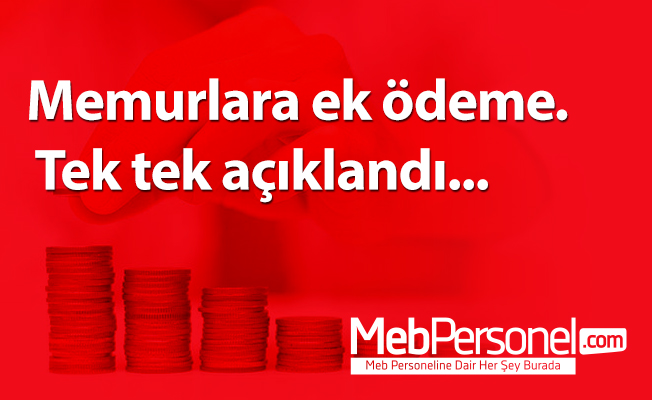 Memurlara ek ödeme. Tek tek açıklandı...