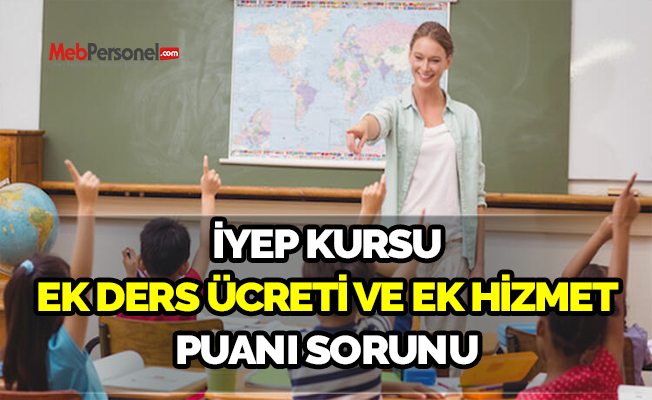 İYEP Kursu Ek Ders Ücreti Ve Ek Hizmet Puanı Sorunu