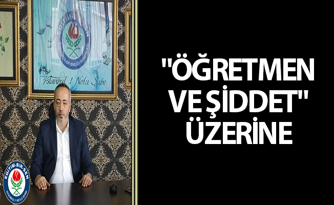 "ÖĞRETMEN VE ŞİDDET" ÜZERİNE