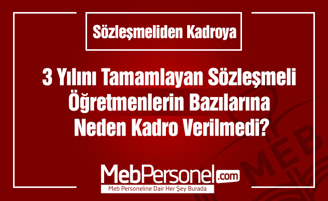 3 Yılını Tamamlayan Sözleşmeli Öğr. Bazılarına Neden Kadro Verilmedi?