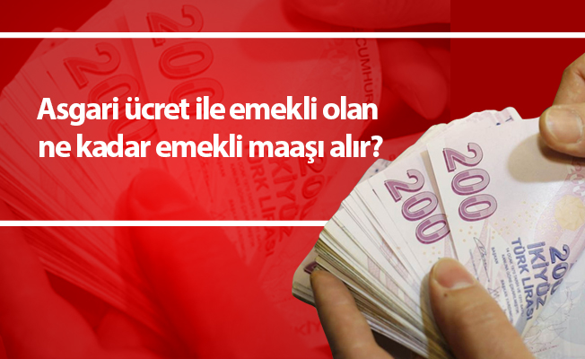 Asgari ücret ile emekli olan ne kadar emekli maaşı alır?