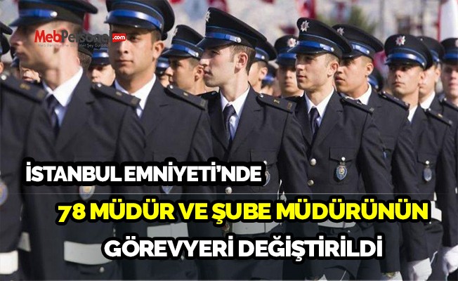 İstanbul Emniyeti'nde yeni görevlendirmeler belli oldu