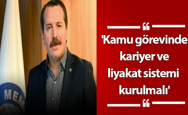 'Kamu görevinde kariyer ve liyakat sistemi kurulmalı'
