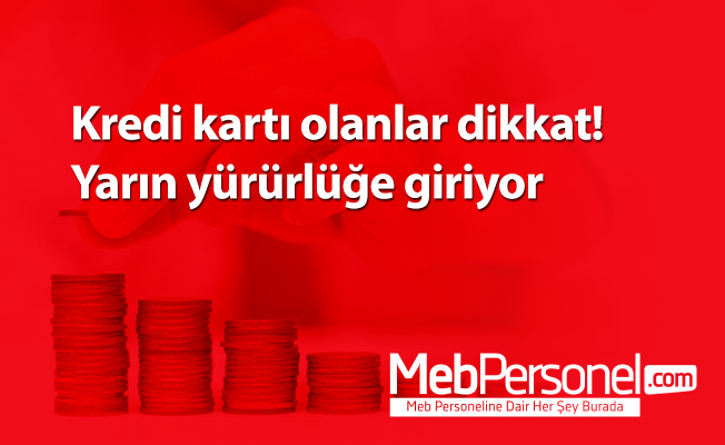 Kredi kartı olanlar dikkat! Yarın yürürlüğe giriyor