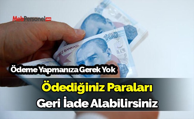 Ödeme Yapmanıza Gerek Yok , Ödediğiniz Paraları Geri İade Alabilirsiniz