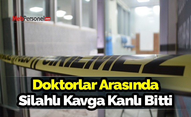 Doktorlar arasında silahlı kavga!