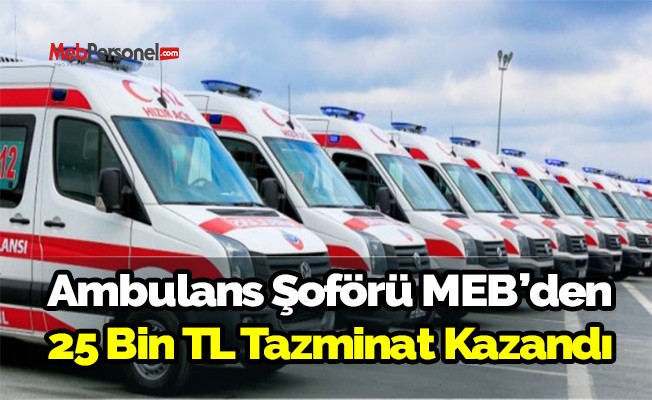 MEB, ambulans şoförüne 25 bin TL tazminat ödeyecek
