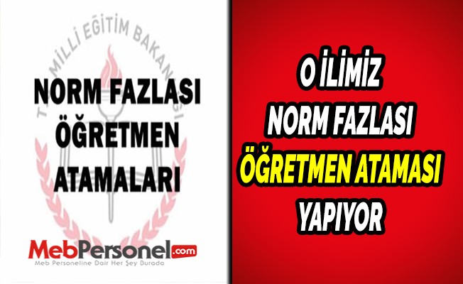 O İlimiz Norm Fazlası Öğretmen Ataması Yapıyor