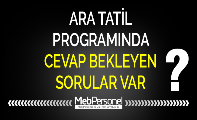 ARA TATİL PROGRAMINDA CEVAP BEKLEYEN SORULAR VAR