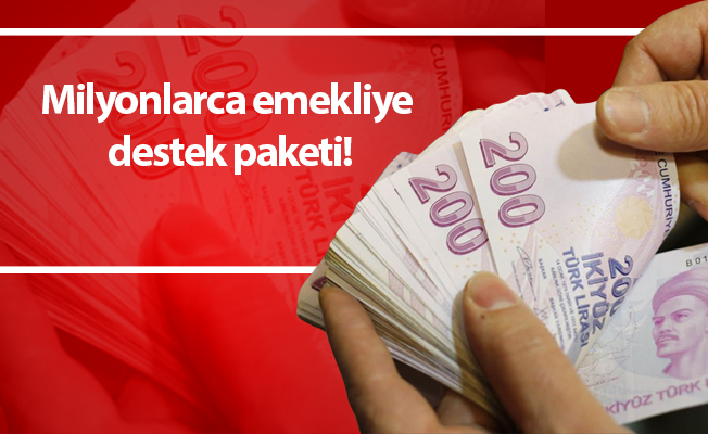 Milyonlarca emekliye destek paketi!