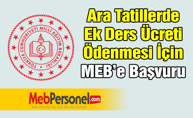 Ara Tatillerde Ek Ders Ücreti Ödenmesi İçin MEB’e Başvuru