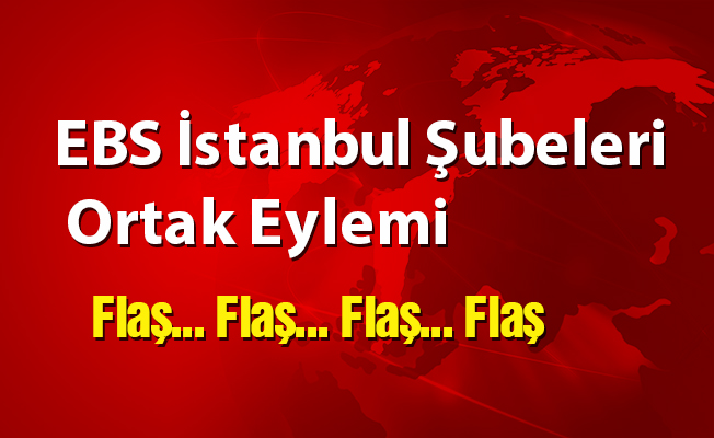 EBS İstanbul Şubeleri Ortak Eylemi