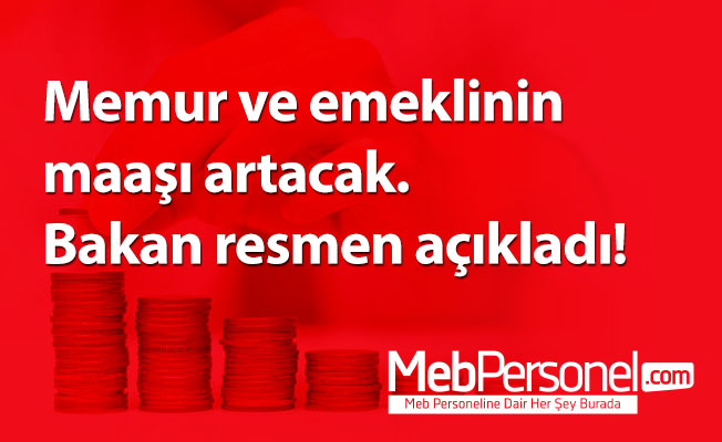 Memur ve emeklinin maaşı artacak. Bakan resmen açıkladı!
