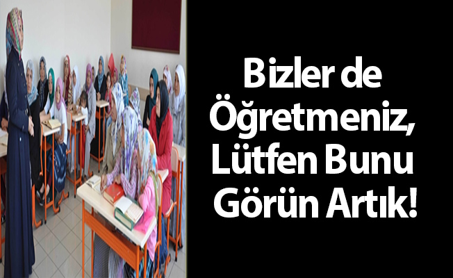 Bizler de Öğretmeniz, Lütfen Bunu Görün Artık!